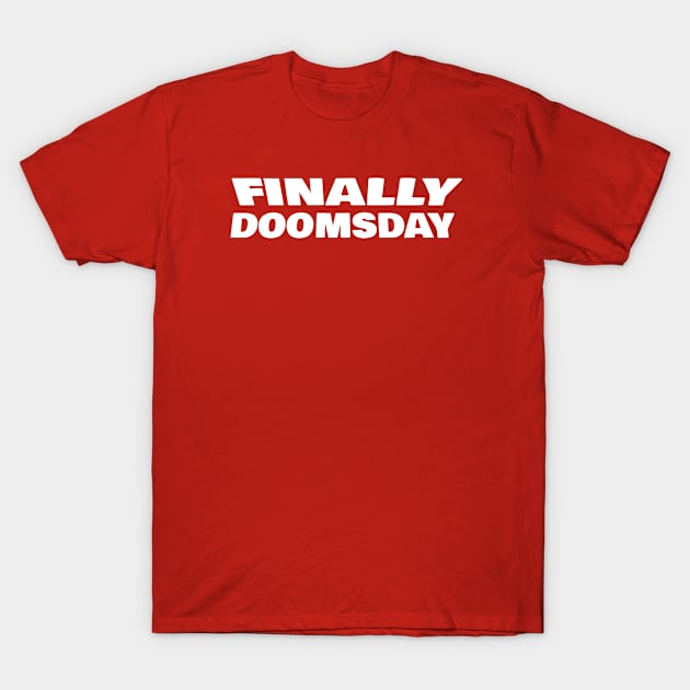 FINALLY DOOMSDAY T-Shirt by FromBerlinGift